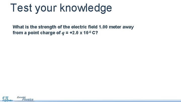 Test your knowledge What is the strength of the electric field 1. 00 meter