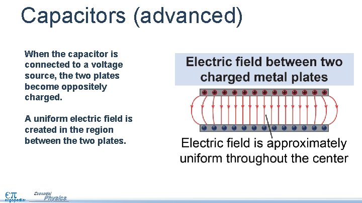 Capacitors (advanced) When the capacitor is connected to a voltage source, the two plates