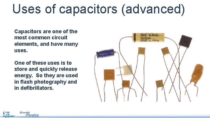 Uses of capacitors (advanced) Capacitors are one of the most common circuit elements, and