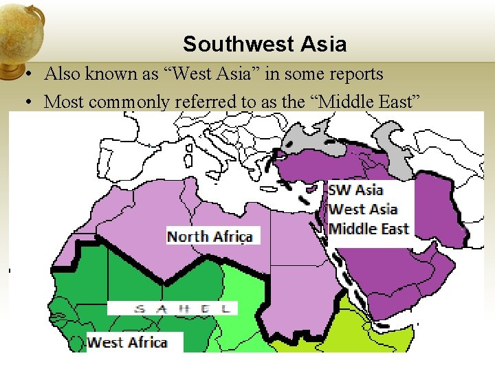 Southwest Asia • Also known as “West Asia” in some reports • Most commonly