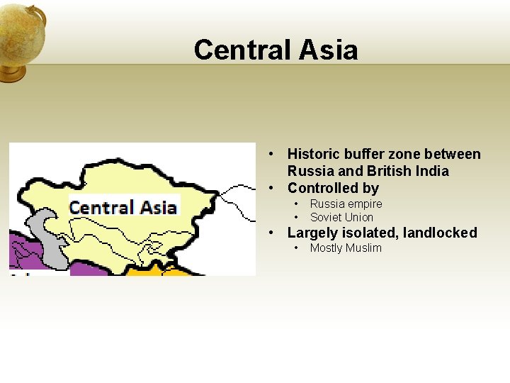 Central Asia • Historic buffer zone between Russia and British India • Controlled by