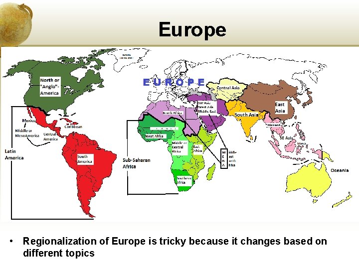 Europe • Regionalization of Europe is tricky because it changes based on different topics