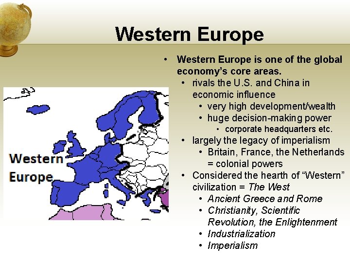 Western Europe • Western Europe is one of the global economy’s core areas. •