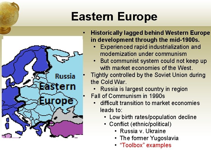 Eastern Europe • Historically lagged behind Western Europe in development through the mid-1900 s.
