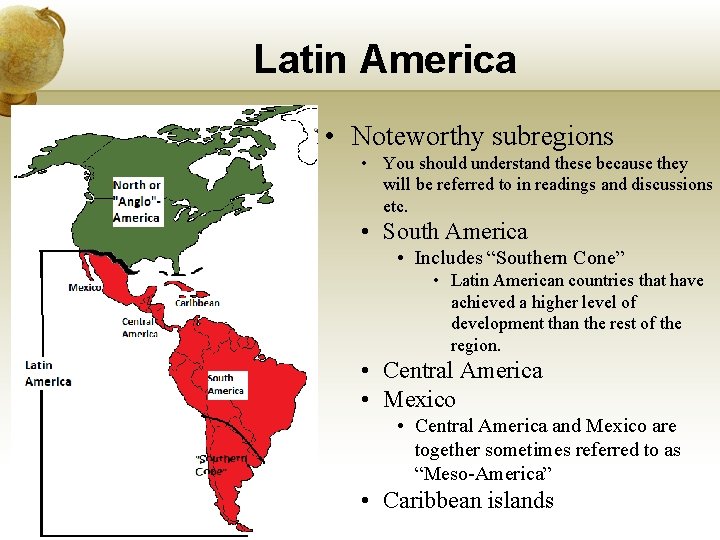 Latin America • Noteworthy subregions • You should understand these because they will be