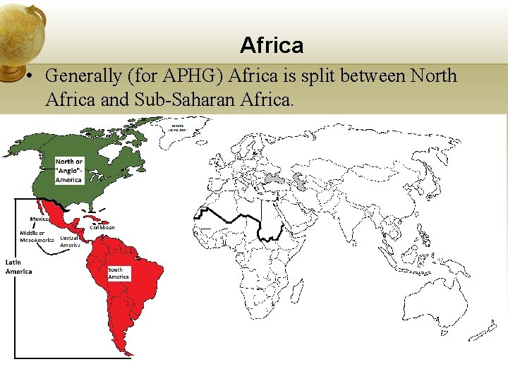 Africa • Generally (for APHG) Africa is split between North Africa and Sub-Saharan Africa.