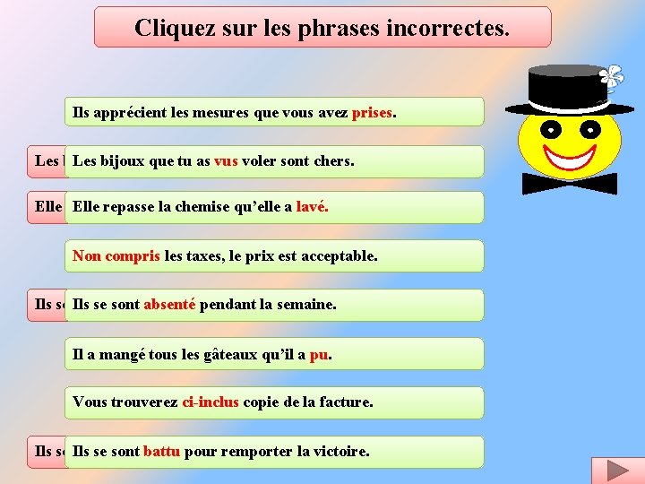 Cliquez sur les phrases incorrectes. Ils apprécient les mesures que vous avez prises. Les