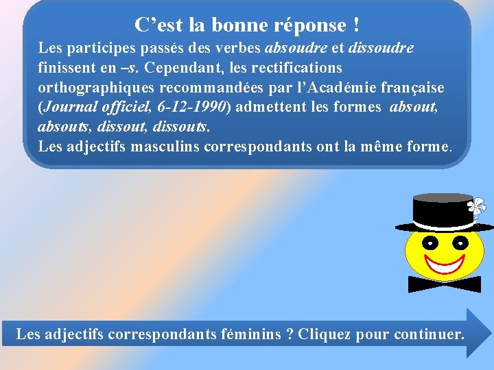 C’est la bonne réponse ! Les participes passés des verbes absoudre et dissoudre finissent