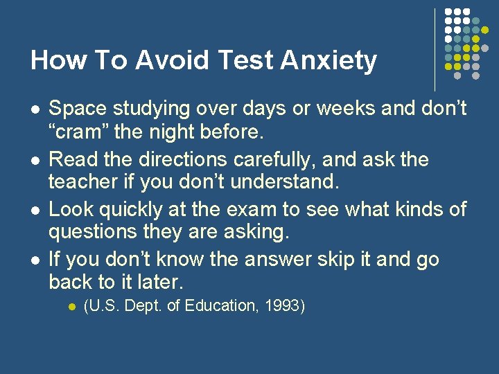 How To Avoid Test Anxiety Space studying over days or weeks and don’t “cram”