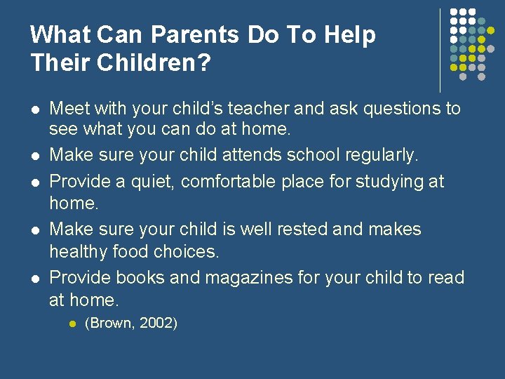 What Can Parents Do To Help Their Children? Meet with your child’s teacher and