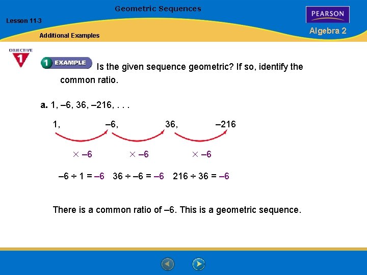 Geometric Sequences Lesson 11 -3 Algebra 2 Additional Examples Is the given sequence geometric?