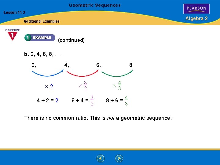 Geometric Sequences Lesson 11 -3 Algebra 2 Additional Examples (continued) b. 2, 4, 6,