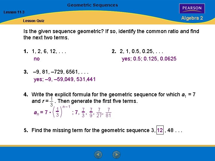 Geometric Sequences Lesson 11 -3 Algebra 2 Lesson Quiz Is the given sequence geometric?