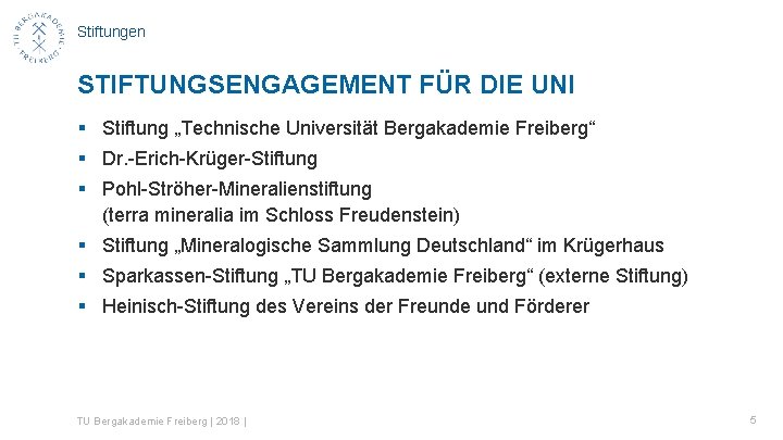 Stiftungen STIFTUNGSENGAGEMENT FÜR DIE UNI § Stiftung „Technische Universität Bergakademie Freiberg“ § Dr. -Erich-Krüger-Stiftung