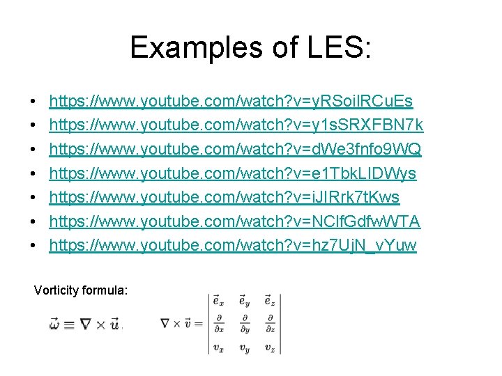Examples of LES: • • https: //www. youtube. com/watch? v=y. RSoil. RCu. Es https: