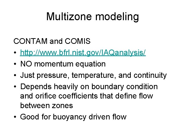 Multizone modeling CONTAM and COMIS • http: //www. bfrl. nist. gov/IAQanalysis/ • NO momentum