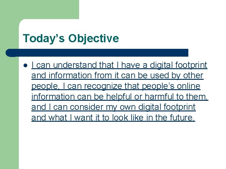 Today’s Objective l I can understand that I have a digital footprint and information