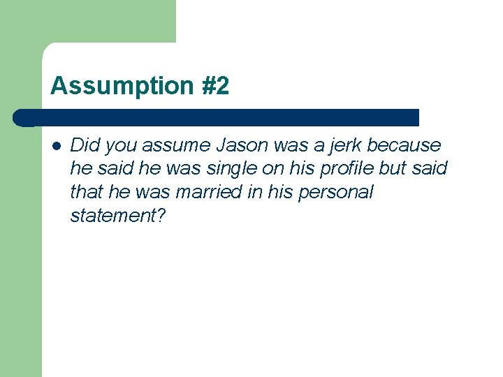 Assumption #2 l Did you assume Jason was a jerk because he said he