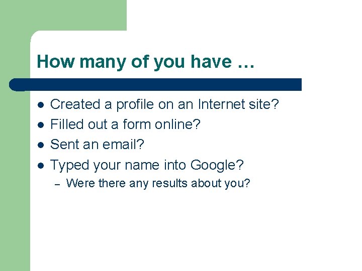 How many of you have … l l Created a profile on an Internet