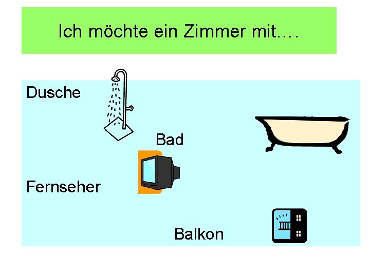 Ich möchte ein Zimmer mit…. Dusche Bad Fernseher Balkon 