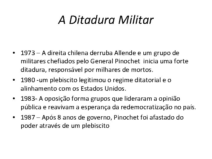 A Ditadura Militar • 1973 – A direita chilena derruba Allende e um grupo