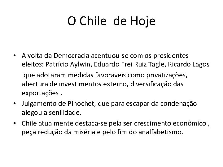 O Chile de Hoje • A volta da Democracia acentuou-se com os presidentes eleitos: