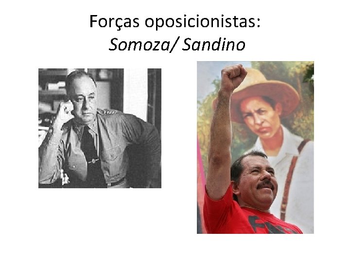 Forças oposicionistas: Somoza/ Sandino 