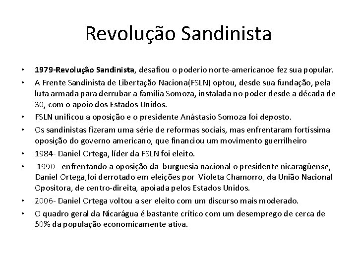 Revolução Sandinista • • 1979 -Revolução Sandinista, desafiou o poderio norte-americanoe fez sua popular.
