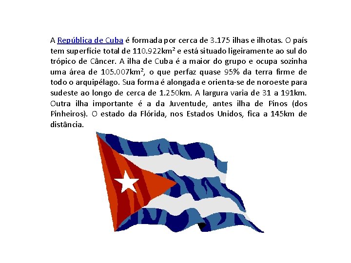 A República de Cuba é formada por cerca de 3. 175 ilhas e ilhotas.