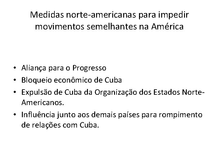 Medidas norte-americanas para impedir movimentos semelhantes na América • Aliança para o Progresso •