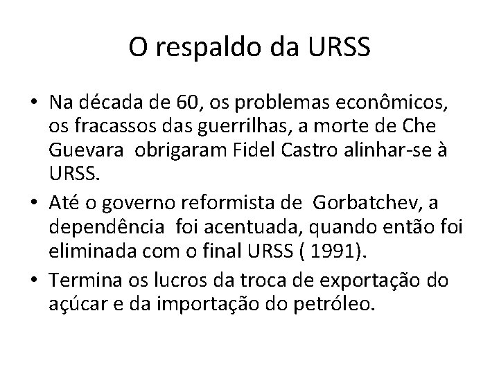 O respaldo da URSS • Na década de 60, os problemas econômicos, os fracassos