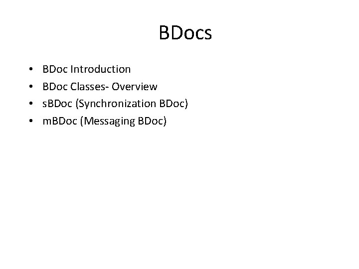 BDocs • • BDoc Introduction BDoc Classes- Overview s. BDoc (Synchronization BDoc) m. BDoc