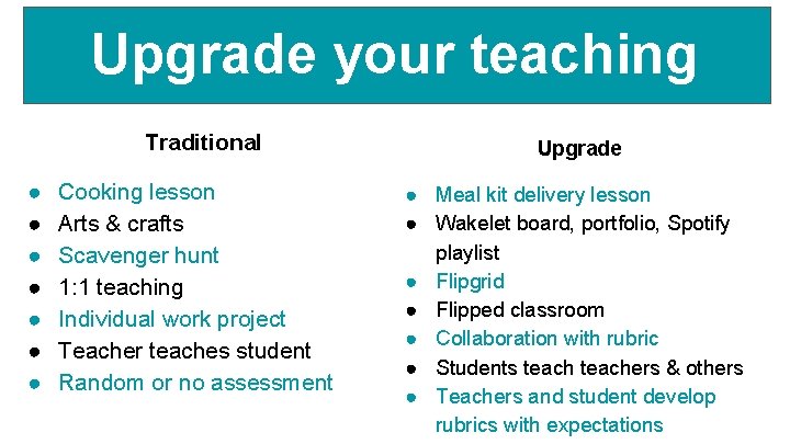 Upgrade your teaching Traditional ● ● ● ● Cooking lesson Arts & crafts Scavenger