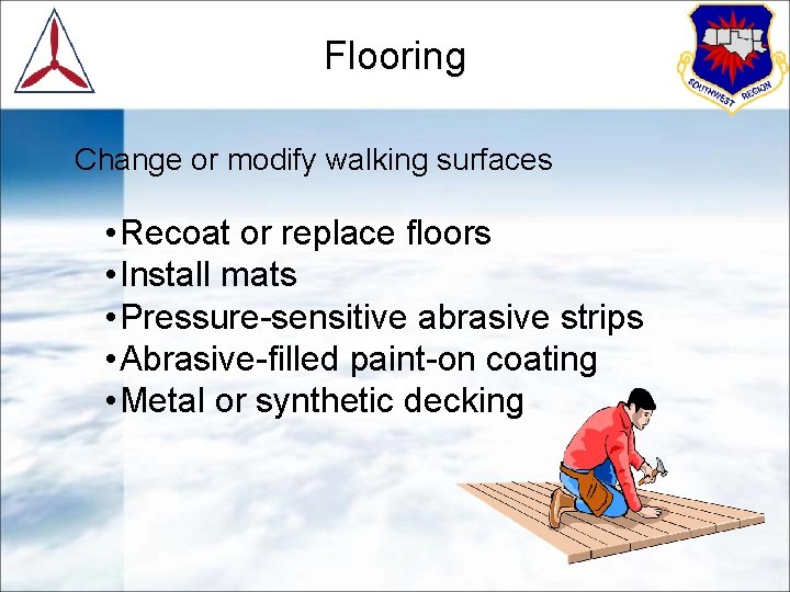 Flooring Change or modify walking surfaces • Recoat or replace floors • Install mats