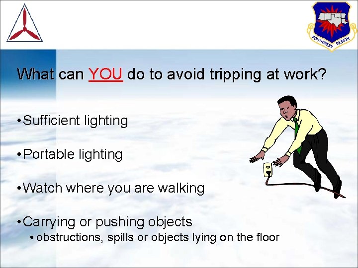 What can YOU do to avoid tripping at work? • Sufficient lighting • Portable