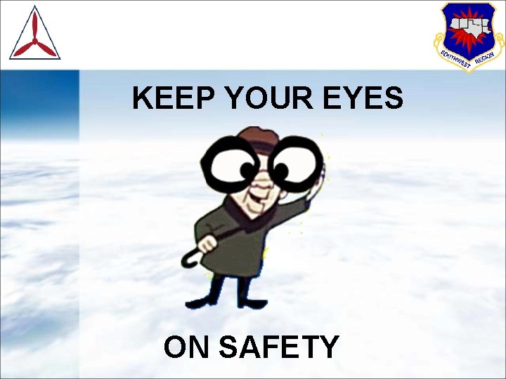KEEP YOUR EYES ON SAFETY 