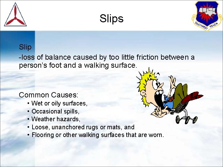 Slips Slip -loss of balance caused by too little friction between a person’s foot