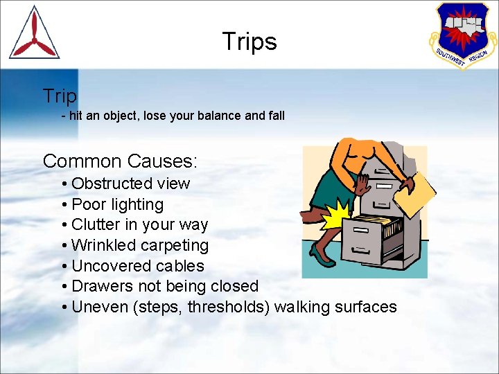 Trips Trip - hit an object, lose your balance and fall Common Causes: •