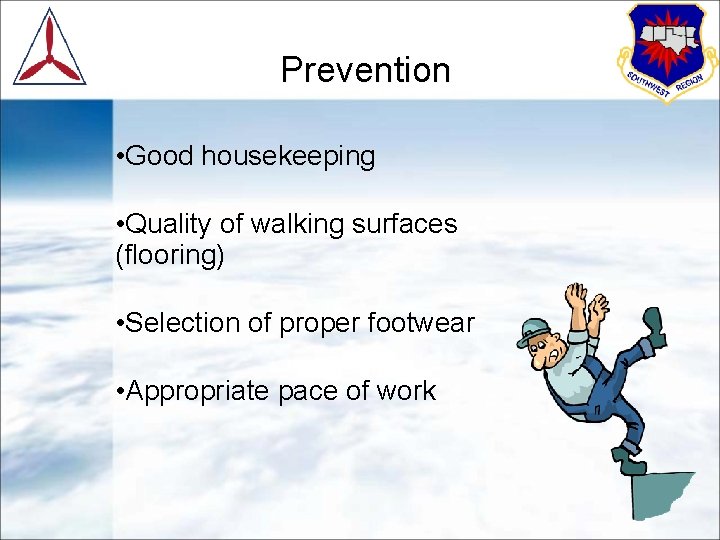 Prevention • Good housekeeping • Quality of walking surfaces (flooring) • Selection of proper