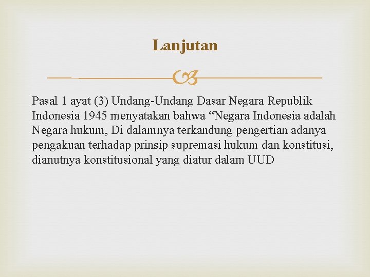 Lanjutan Pasal 1 ayat (3) Undang-Undang Dasar Negara Republik Indonesia 1945 menyatakan bahwa “Negara