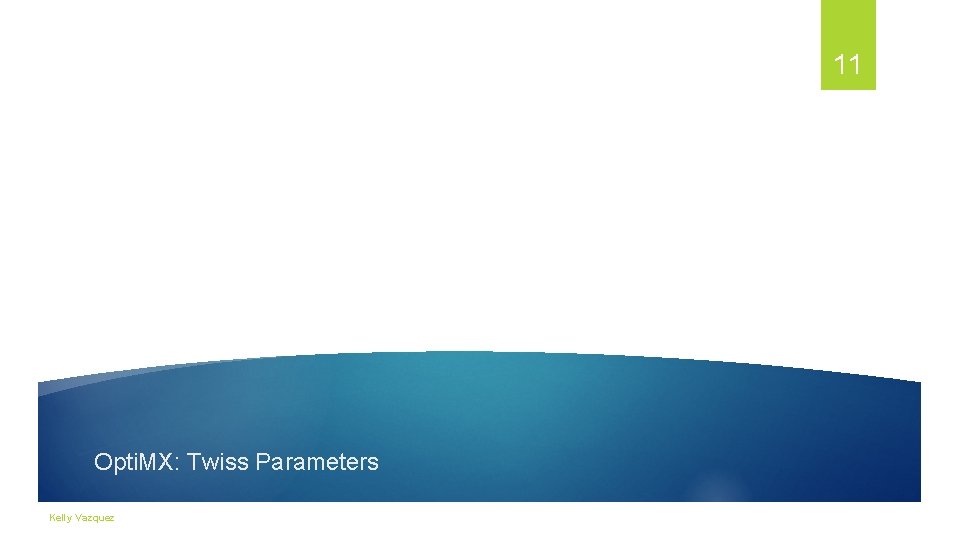 11 Opti. MX: Twiss Parameters Kelly Vazquez 11 Opti. MX: Twiss Parameters Kelly Vazquez