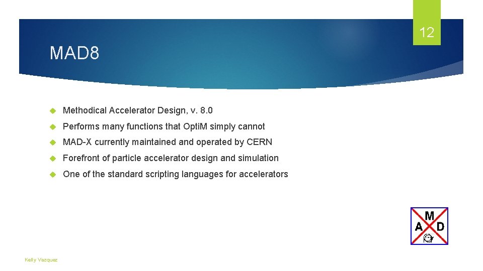 12 MAD 8 Methodical Accelerator Design, v. 8. 0 Performs many functions that Opti. 12 MAD 8 Methodical Accelerator Design, v. 8. 0 Performs many functions that Opti.