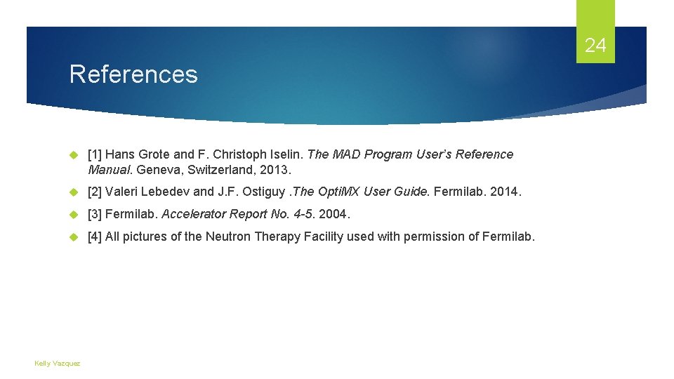 24 References [1] Hans Grote and F. Christoph Iselin. The MAD Program User’s Reference