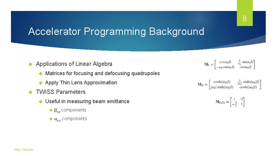 8 Accelerator Programming Background Applications of Linear Algebra Matrices for focusing and defocusing quadrupoles 8 Accelerator Programming Background Applications of Linear Algebra Matrices for focusing and defocusing quadrupoles