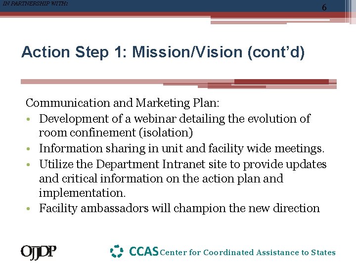 IN PARTNERSHIP WITH: 6 Action Step 1: Mission/Vision (cont’d) Communication and Marketing Plan: •