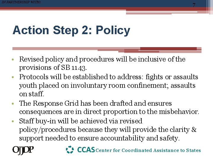 IN PARTNERSHIP WITH: 7 Action Step 2: Policy • Revised policy and procedures will