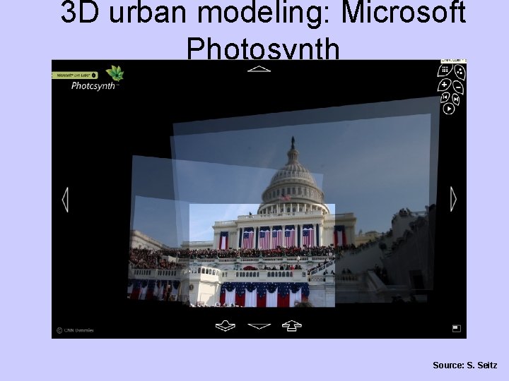 3 D urban modeling: Microsoft Photosynth http: //labs. live. com/photosynth/ Source: S. Seitz 