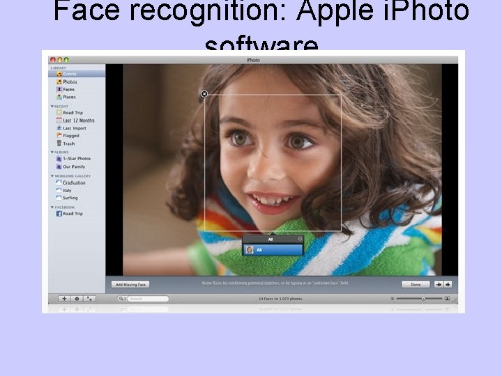 Face recognition: Apple i. Photo software http: //www. apple. com/ilife/iphoto/ 