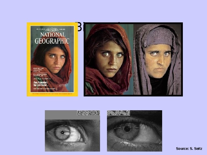 Biometrics How the Afghan Girl was Identified by Her Iris Patterns Source: S. Seitz