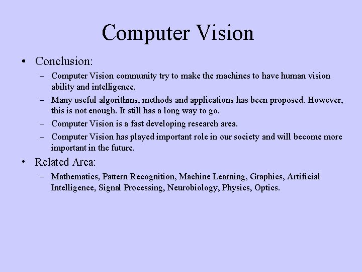 Computer Vision • Conclusion: – Computer Vision community try to make the machines to